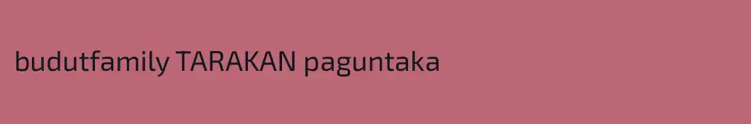 budutfamily TARAKAN paguntaka